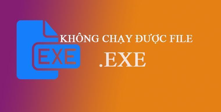 Khắc phục lỗi không cài đặt được File .EXE trên Windows 10